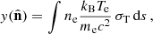 Mathematical equation: $$ \begin{aligned} y(\hat{\mathbf{n}}) = \int n_{\mathrm{e}} \dfrac{k_{\mathrm{B}}T_{\mathrm{e}}}{m_{\mathrm{e}} c^2} \, \sigma _{\mathrm{T}} \, \mathrm{d}s \, , \end{aligned} $$