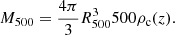 Mathematical equation: $$ \begin{aligned} M_{500}= \dfrac{4 \pi }{3} R_{500}^3 500 \rho _{\mathrm{c}} (z). \end{aligned} $$