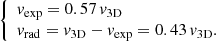 Mathematical equation: $$ \begin{aligned} {\left\{ \begin{array}{ll} { v}_{\mathrm{exp}} = 0.57 \, { v}_{\mathrm{3D}} \\ { v}_{\mathrm{rad}} = { v}_{\mathrm{3D}} - { v}_{\mathrm{exp}} = 0.43 \, { v}_{\mathrm{3D}}. \end{array}\right.} \end{aligned} $$