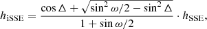 Mathematical equation: $$ \begin{aligned} h_{\mathrm{iSSE} } = \frac{\cos \Delta + \sqrt{\sin ^2{\omega /2} - \sin ^2{\Delta }}}{1 + \sin \omega /2 } \cdot h_{\mathrm{SSE} }, \end{aligned} $$