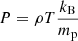 Mathematical equation: $ P = \rho T \frac{k_{\mathrm{B}}}{m_{\mathrm{p}}} $