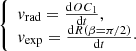 Mathematical equation: $$ \begin{aligned} {\left\{ \begin{array}{ll} {{ v}_{\mathrm{rad}} = \frac{\mathrm{d} OC_1}{\mathrm{d} t} }, \\ {{ v}_{\mathrm{exp}} = \frac{\mathrm{d} R(\beta =\pi /2)}{\mathrm{d} t}}\cdot \end{array}\right.} \end{aligned} $$