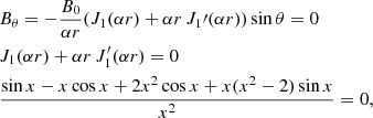 Mathematical equation: $$ \begin{aligned}&B_\theta = - \frac{B_0}{\alpha r} ( J_1(\alpha r) + \alpha r \, J_1\prime (\alpha r) ) \sin \theta = 0 \nonumber \\&J_1(\alpha r) + \alpha r \, J_1^{\prime }(\alpha r) = 0 \nonumber \\&\frac{\sin x - x \cos x + 2 x^2 \cos x + x (x^2-2) \sin x}{x^2} = 0, \end{aligned} $$