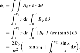 Mathematical equation: $$ \begin{aligned} \phi _{\rm t}&= \int \int B_\phi r \, \mathrm{d}r \, \mathrm{d} \theta \\&= \int _0^{r_0} r \, \mathrm{d}r \int _0^\pi B_\phi \, \mathrm{d} \theta \\&= \int _0^{r_0} r \, \mathrm{d}r \int _0^\pi [ B_0 \, J_1(\alpha r) \sin \theta ] \, \mathrm{d} \theta \\&= \frac{2 B_0}{\alpha ^2} \Big ( - \sin x_{01} + \int _{0}^{x_{01}} \frac{\sin x}{x} \mathrm{d}x \Big ), \end{aligned} $$
