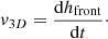 Mathematical equation: $$ \begin{aligned} { v}_{3D} = \frac{\mathrm{d} h_{\mathrm{front}}}{\mathrm{d} t}\cdot \end{aligned} $$