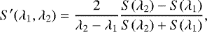 Mathematical equation: \begin{equation*} S'(\lambda_1,\lambda_2) = \frac{2}{\lambda_2 - \lambda_1} \frac{S(\lambda_2) - S(\lambda_1)}{S(\lambda_2) + S(\lambda_1)} ,\, \vspace*{-2pt}\end{equation*}