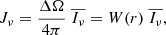 Mathematical equation: $$ \begin{aligned} J_{\nu } = \frac{\Delta \Omega }{4 \pi } \; \overline{I_\nu } = W(r) \; \overline{I_\nu } , \end{aligned} $$