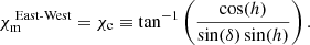 Mathematical equation: $$ \begin{aligned} \chi _{\rm m}^{\text{ East-West}} = \chi _{\rm c} \equiv \tan ^{-1} \left( \frac{\cos (h)}{\sin (\delta ) \sin (h) }\right) . \end{aligned} $$