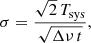 Mathematical equation: $$ \begin{aligned} \sigma =\frac{\sqrt{2}\,T_{\rm sys}}{\sqrt{\Delta \nu \,t}}, \end{aligned} $$