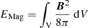 Mathematical equation: $ E_{\mathrm{Mag}} = \int_{\mathrm{V}} \frac{{\boldsymbol{B}}^2}{8\pi}\ \mathrm{d}V $