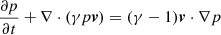 Mathematical equation: $$ \begin{aligned}&\frac{\partial p}{\partial t} + \nabla \cdot (\gamma p {\boldsymbol{v}}) = (\gamma -1){\boldsymbol{v}}\cdot \nabla p \end{aligned} $$