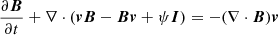 Mathematical equation: $$ \begin{aligned}&\frac{\partial {\boldsymbol{B}}}{\partial t} + \nabla \cdot ({\boldsymbol{v}}{\boldsymbol{B}}-{\boldsymbol{B}}{\boldsymbol{v}}+\psi {\boldsymbol{I}})=-(\nabla \cdot {\boldsymbol{B}}){\boldsymbol{v}} \end{aligned} $$
