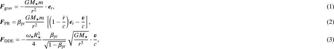 Mathematical equation: \begin{eqnarray}&& \hspace*{-6pt}{\boldsymbol F}_{\textrm{grav}} = - \frac{G M_{\star} m }{r^2} \cdot \vec{e}_{\textrm{r}},\\ && \hspace*{-6pt}{\boldsymbol F}_{\textrm{PR}} = \beta_{\textrm{pr}} \frac{G M_{\star} m }{r^2} \> \left[ \left( 1 - \frac{\dot{r}}{c} \right) \vec{e}_{\textrm{r}} - \frac{{\boldsymbol v}}{c} \right],\\ && \hspace*{-6pt}{\boldsymbol F}_{\textrm{DDE}} = - \frac{\omega_{\star} R_{\star}^2 }{4} \frac{\beta_{\textrm{pr}}}{\sqrt{1-\beta_{\textrm{pr}}} } \sqrt{\frac{GM_{\star}}{r^5}} \cdot \frac{{\boldsymbol v}}{c},\end{eqnarray}