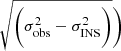 Mathematical equation: $ \sqrt{\bigg(\sigma^2_{\mathrm{obs}} - \sigma^2_{\mathrm{INS}}\bigg)}\bigg) $