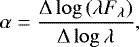 Mathematical equation: \begin{equation*} \alpha=\frac{\Delta\log{(\lambda F_{\lambda})}}{\Delta\log{\lambda}}, \end{equation*}