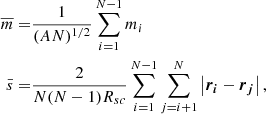 Mathematical equation: $$ \begin{aligned} \overline{m}=&\frac{1}{(AN)^{1/2}}\sum _{i=1}^{N-1}m_i\nonumber \\ \bar{s}=&\frac{2}{N(N-1)R_{sc}}\sum _{i=1}^{N-1}\sum _{j=i+1}^{N}\left|{\boldsymbol{r_i}}-{\boldsymbol{r_j}} \right|, \end{aligned} $$