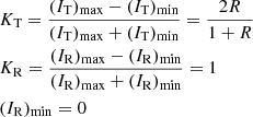 Mathematical equation: $$ \begin{aligned}&K_{\rm T} = \frac{(I_{\rm T})_{\rm max} - (I_{\rm T})_{\rm min}}{(I_{\rm T})_{\rm max} + (I_{\rm T})_{\rm min}} = \frac{2R}{1+R}\nonumber \\&K_{\rm R} = \frac{(I_{\rm R})_{\rm max} - (I_{\rm R})_{\rm min}}{(I_{\rm R})_{\rm max} + (I_{\rm R})_{\rm min}} = 1 \nonumber \\&(I_{\rm R})_{\rm min}=0 \end{aligned} $$