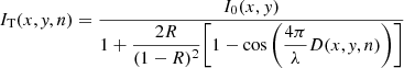 Mathematical equation: $$ \begin{aligned} I_{\rm T}(x,\textit{y},n)&= \frac{I_0(x,{ y})}{1 + \dfrac{2 R}{(1-R)^2} \bigg [ 1 - \cos \bigg ( \dfrac{4 \pi }{\lambda } D(x,\textit{y},n) \bigg ) \bigg ] } \end{aligned} $$