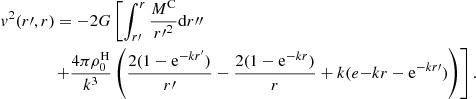 Mathematical equation: $$ \begin{aligned}&{ v}^2(r{\prime },r)=-2G\left[ \int _{r{\prime }}^r {M^\mathrm{C} \over r{\prime }^2} \mathrm{d}r{\prime \prime }\right.\nonumber \\&\left.\qquad \qquad + {4\pi \rho _0^\mathrm{H} \over k^3}\left( {2(1-\mathrm{e}^{-kr^{\prime }})\over r{\prime }} - {2(1-\mathrm{e}^{-kr})\over r} + k(e{-kr}-\mathrm{e}^{-kr{\prime }}) \right) \right] . \end{aligned} $$