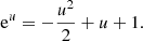 Mathematical equation: $$ \begin{aligned} \mathrm{e}^u=-{u^2 \over 2}+u+1 . \end{aligned} $$