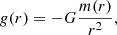 Mathematical equation: $$ \begin{aligned} {g}(r)=-G { m(r) \over r^2}, \end{aligned} $$