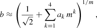 Mathematical equation: $$ \begin{aligned} b \approx \left(\frac{1}{\sqrt{2}} + \sum _{k=1}^4 a_k\,m^k\right)^{1/m}, \end{aligned} $$