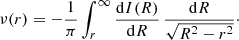 Mathematical equation: $$ \begin{aligned} \nu (r) = -\frac{1}{\pi }\int _r^\infty \frac{{\mathrm{d}}I(R)}{{\mathrm{d}}R}\,\frac{{\mathrm{d}}R}{\sqrt{R^2-r^2}}\cdot \end{aligned} $$