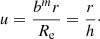 Mathematical equation: $$ \begin{aligned} u = \dfrac{b^m r}{R_{\mathrm{e}}} = \frac{r}{h}\cdot \end{aligned} $$