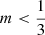 Mathematical equation: $ m < \frac{1}{3} $