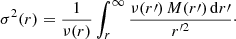 Mathematical equation: $$ \begin{aligned} \sigma ^2(r)=\frac{1}{\nu (r)}\int _r^\infty \frac{\nu (r\prime )\,M(r\prime )\,{\mathrm{d}}r\prime }{r^{\prime 2}}\cdot \end{aligned} $$