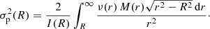 Mathematical equation: $$ \begin{aligned} \sigma _{\mathrm{p}}^2(R) = \frac{2}{I(R)}\int _R^\infty \frac{\nu (r)\,M(r) \sqrt{r^2-R^2}\,{\mathrm{d}}r}{r^2}\cdot \end{aligned} $$