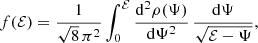 Mathematical equation: $$ \begin{aligned} f(\mathcal{{E}}) = \frac{1}{\sqrt{8}\,\pi ^2}\int _0^{\mathcal{{E}}} \frac{{\mathrm{d}}^2\rho (\Psi )}{{\mathrm{d}}\Psi ^2}\,\frac{{\mathrm{d}}\Psi }{\sqrt{\mathcal{{E}}-\Psi }}, \end{aligned} $$
