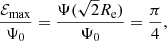 Mathematical equation: $$ \begin{aligned} \frac{\mathcal{{E}}_{\mathrm{max}}}{\Psi _0} = \frac{\Psi (\sqrt{2} R_{\mathrm{e}})}{\Psi _0} = \frac{\pi }{4}, \end{aligned} $$