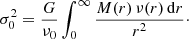 Mathematical equation: $$ \begin{aligned} \sigma _0^2 = \frac{G}{\nu _0} \int _0^\infty \frac{M(r)\,\nu (r)\,{\mathrm{d}}r}{r^2}\cdot \end{aligned} $$