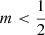 Mathematical equation: $ m < \frac{1}{2} $