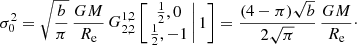 Mathematical equation: $$ \begin{aligned} \sigma _0^2 = \sqrt{\frac{b}{\pi }}\,\frac{GM}{R_{\mathrm{e}}}\, G^{1,2}_{2,2} \left[ \left. \begin{matrix} {\frac{1}{2}}, 0 \\ {\frac{1}{2}}, -1 \end{matrix}\,\right| 1 \right] = \frac{(4-\pi )\sqrt{b}}{2\sqrt{\pi }}\, \frac{GM}{R_{\mathrm{e}}}\cdot \end{aligned} $$