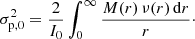 Mathematical equation: $$ \begin{aligned} \sigma _{\mathrm{p},0}^2 = \frac{2}{I_0} \int _0^\infty \frac{M(r)\,\nu (r)\,{\mathrm{d}}r}{r}\cdot \end{aligned} $$