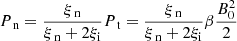 Mathematical equation: $$ \begin{aligned}&P_{\text{ n}} = \frac{\xi _{\text{ n}}}{\xi _{\text{ n}} + 2 \xi _{\rm i}} P_{\text{ t}} = \frac{\xi _{\text{ n}}}{\xi _{\text{ n}} + 2 \xi _{\rm i}} \beta \frac{B_0 ^2}{2} \end{aligned} $$