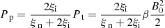 Mathematical equation: $$ \begin{aligned}&P_{\text{ p}} = \frac{2 \xi _{\rm i}}{\xi _{\text{ n}} + 2 \xi _{\rm i}} P_{\text{ t}} = \frac{2 \xi _{\rm i}}{\xi _{\text{ n}} + 2 \xi _{\rm i}} \beta \frac{B_0 ^2}{2} \end{aligned} $$