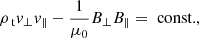 Mathematical equation: $$ \begin{aligned}&\rho _{\text{ t}} v_{\perp } v_{\parallel } - \frac{1}{\mu _0} B_\perp B_\parallel = \text{ const.}, \end{aligned} $$