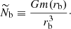 Mathematical equation: $$ \begin{aligned} \widetilde{N}_{\rm b} \equiv \frac{G m(r_{\rm b})}{r_{\rm b}^3} \cdot \end{aligned} $$