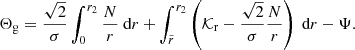 Mathematical equation: $$ \begin{aligned} \Theta _{\rm g}= \frac{\sqrt{2}}{\sigma } \int _{0}^{r_2} \frac{N}{r} \text{ d}r + \int _{\tilde{r}}^{r_2} \left(\mathcal{K} _{\rm r} - \frac{\sqrt{2}}{\sigma } \frac{N}{r}\right)\text{ d}r -\Psi . \end{aligned} $$