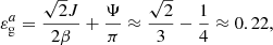 Mathematical equation: $$ \begin{aligned} \varepsilon _{\rm g}^a= \frac{\sqrt{2} J}{2\beta } + \frac{\Psi }{\pi } \approx \frac{\sqrt{2}}{3} - \frac{1}{4} \approx 0.22 , \end{aligned} $$