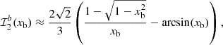 Mathematical equation: $$ \begin{aligned} \mathcal{I} _2^b(x_{\rm b}) \approx \frac{2 \sqrt{2} }{3} \left(\frac{1-\sqrt{1-x_{\rm b}^2}}{x_{\rm b}} -\arcsin (x_{\rm b})\right) , \end{aligned} $$