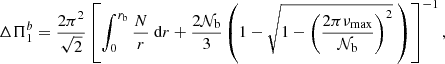 Mathematical equation: $$ \begin{aligned} \Delta \Pi _1^b = \frac{2 \pi ^2}{ \sqrt{2}}\left[\int _{0}^{r_{\rm b}} \frac{N}{r} \text{ d}r + \frac{2 \mathcal{N} _{\rm b}}{3} \left(1-\sqrt{1-\left(\frac{2\pi \nu _{\rm max}}{\mathcal{N} _{\rm b}}\right)^2}~\right)\right]^{-1} , \end{aligned} $$
