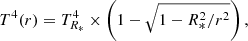 Mathematical equation: $$ \begin{aligned} T^4(r) = T^4_{R_*}\times \left(1-\sqrt{1-R^2_*/r^2}\right), \end{aligned} $$