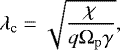 Mathematical equation: \begin{equation*} \lambda_{\textrm{c}} = \sqrt{\frac{\chi}{q\Omega_{\mathrm{p}}\gamma}},\end{equation*}