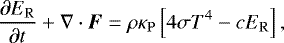 Mathematical equation: \begin{equation*} \frac{\partial E_{\mathrm{R}}}{\partial t} + \nabla\cdot\vec{F} = \rho\kappa_{\mathrm{P}}\left[4\sigma T^{4} - cE_{\mathrm{R}} \right],\end{equation*}