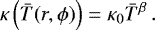 Mathematical equation: \begin{equation*} \kappa\left(\bar{T}(r,\phi)\right) = \kappa_{0}\bar{T}^{\beta} \, .\end{equation*}
