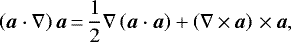 Mathematical equation: \begin{equation*} \left(\vec{a}\cdot\nabla\right)\vec{a} \,{=}\, \frac{1}{2}\nabla\left(\vec{a}\cdot\vec{a} \right) + \left(\nabla\,{\times}\,\vec{a} \right)\,{\times}\,\vec{a},\end{equation*}
